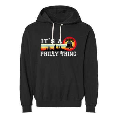 It's A Philly Thing Its A Philadelphia Thing Fan Retro It's A Philly Thing Garment-Dyed Fleece Hoodie