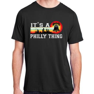 It's A Philly Thing Its A Philadelphia Thing Fan Retro It's A Philly Thing Adult ChromaSoft Performance T-Shirt