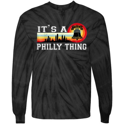 It's A Philly Thing Its A Philadelphia Thing Fan Retro It's A Philly Thing Tie-Dye Long Sleeve Shirt