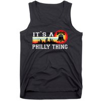 It's A Philly Thing Its A Philadelphia Thing Fan Retro It's A Philly Thing Tank Top