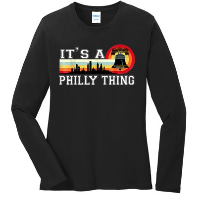 It's A Philly Thing Its A Philadelphia Thing Fan Retro It's A Philly Thing Ladies Long Sleeve Shirt