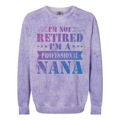 Im A Professional Nana Funny Mothers Day Retired Grandma Gift Colorblast Crewneck Sweatshirt