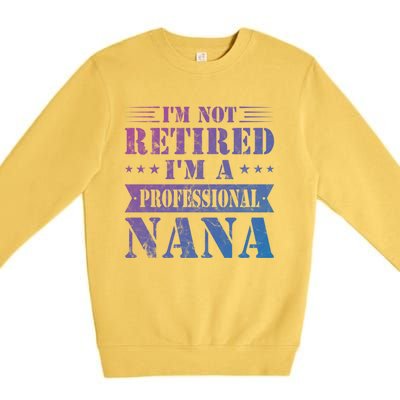 Im A Professional Nana Funny Mothers Day Retired Grandma Gift Premium Crewneck Sweatshirt