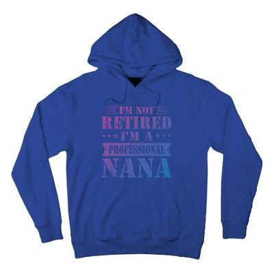 Im A Professional Nana Funny Mothers Day Retired Grandma Gift Tall Hoodie