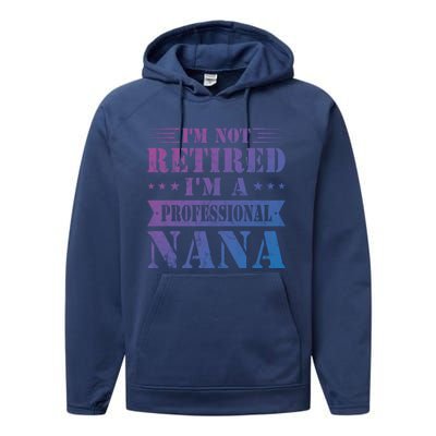 Im A Professional Nana Funny Mothers Day Retired Grandma Gift Performance Fleece Hoodie