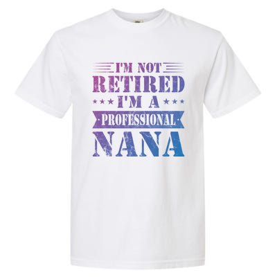 Im A Professional Nana Funny Mothers Day Retired Grandma Gift Garment-Dyed Heavyweight T-Shirt