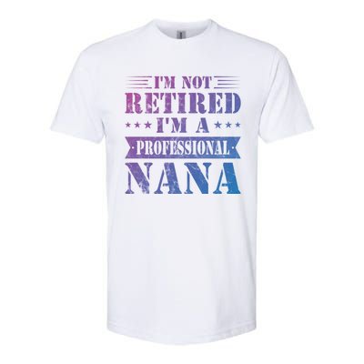 Im A Professional Nana Funny Mothers Day Retired Grandma Gift Softstyle CVC T-Shirt