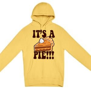 Its A Pie Funny Thanksgiving Premium Pullover Hoodie