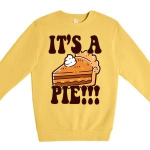 Its A Pie Funny Thanksgiving Premium Crewneck Sweatshirt