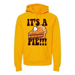 Its A Pie Funny Thanksgiving Premium Hoodie