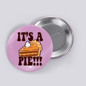 Its A Pie Funny Thanksgiving Button