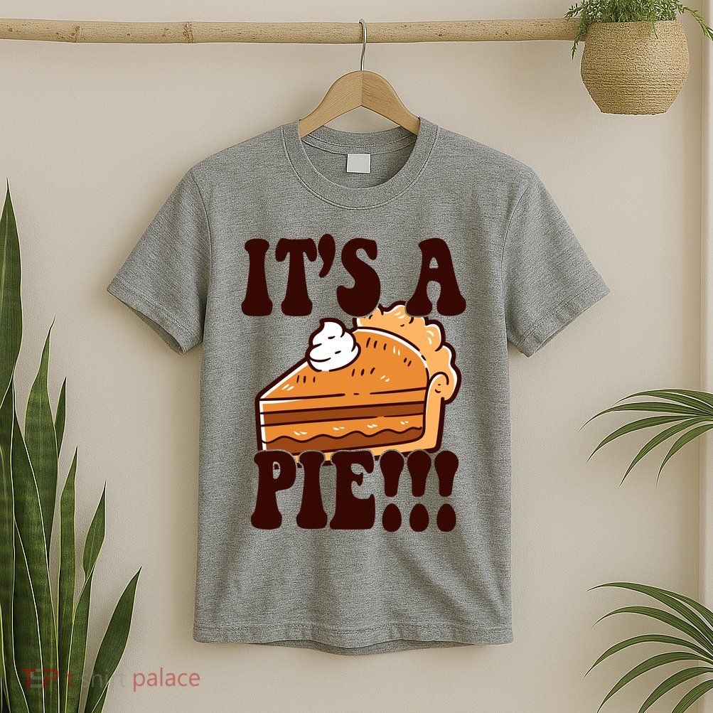 Its A Pie Funny Thanksgiving T-Shirt