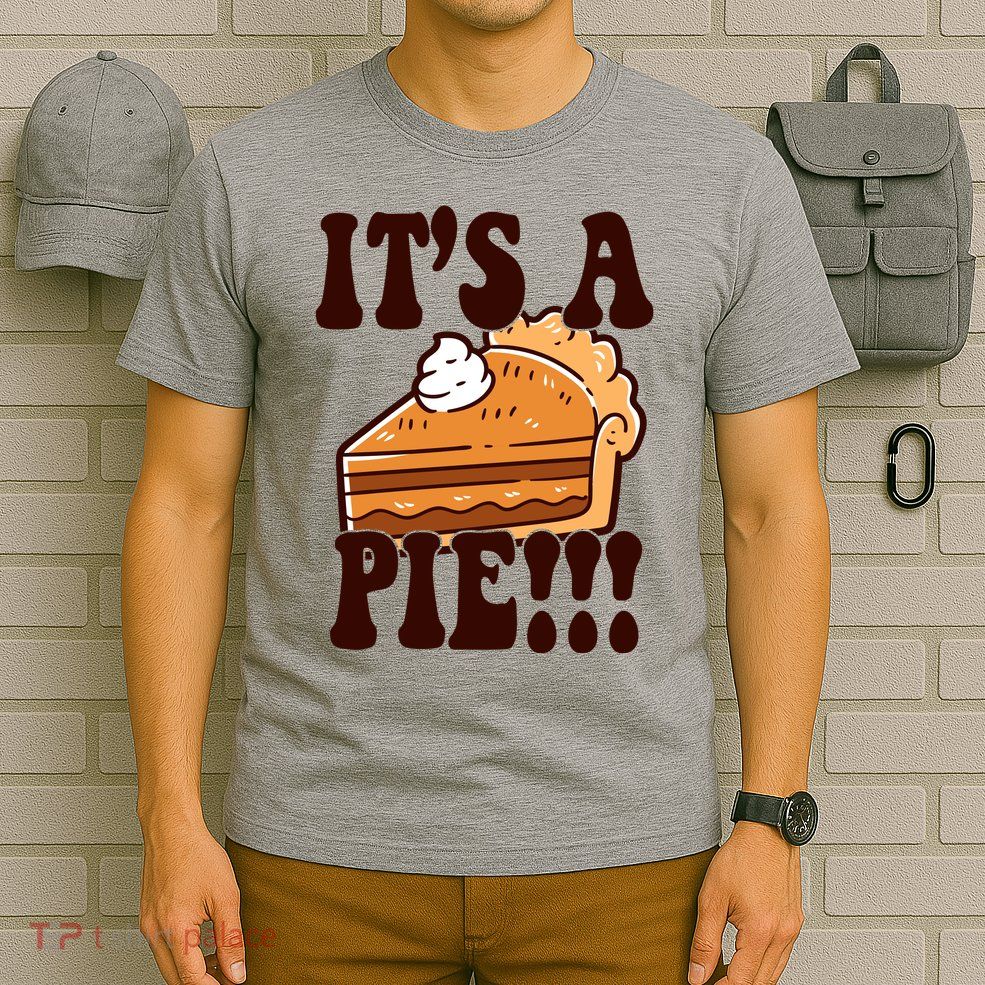 Its A Pie Funny Thanksgiving T-Shirt