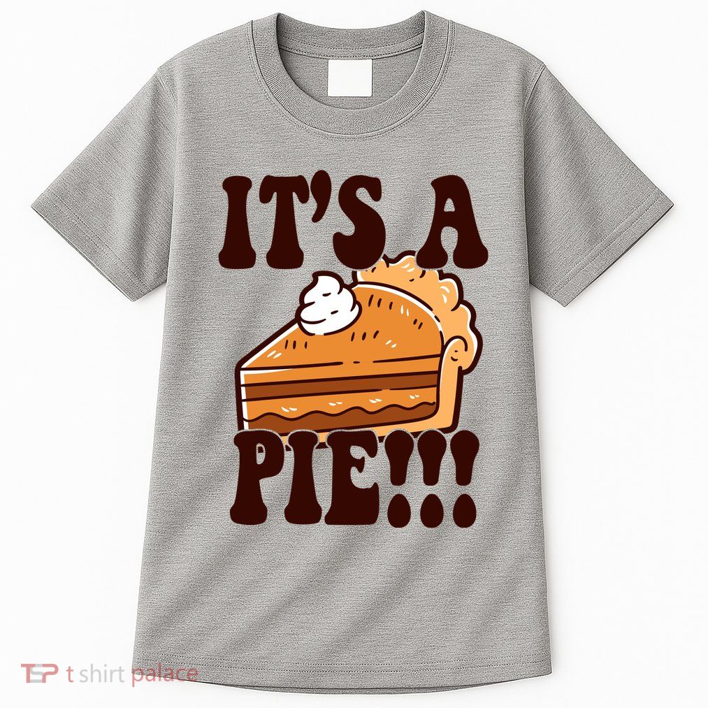 Its A Pie Funny Thanksgiving Tall T-Shirt