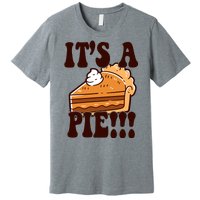 Its A Pie Funny Thanksgiving Premium T-Shirt