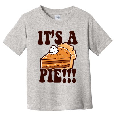 Its A Pie Funny Thanksgiving Toddler T-Shirt