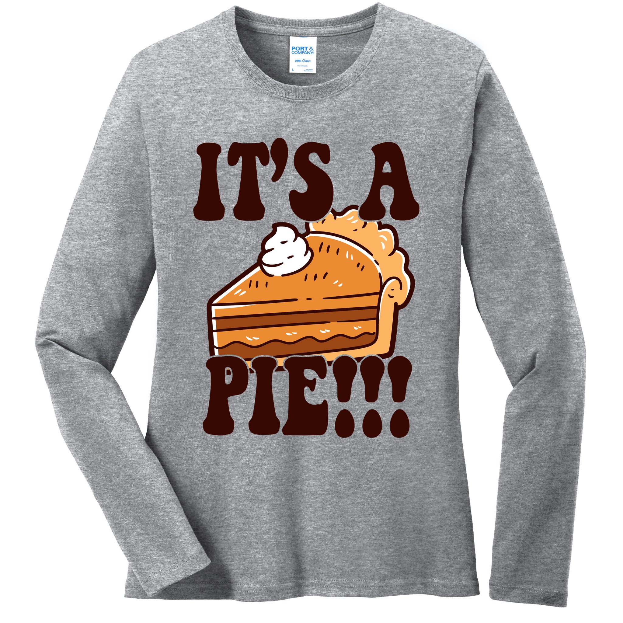 Its A Pie Funny Thanksgiving Ladies Long Sleeve Shirt