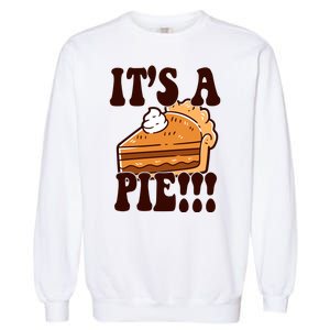 Its A Pie Funny Thanksgiving Garment-Dyed Sweatshirt