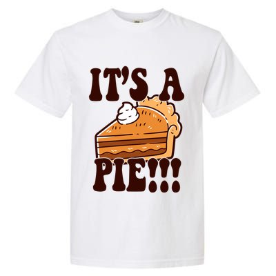 Its A Pie Funny Thanksgiving Garment-Dyed Heavyweight T-Shirt