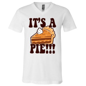 Its A Pie Funny Thanksgiving V-Neck T-Shirt