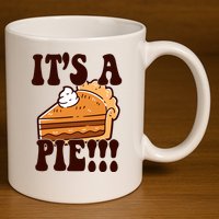Its A Pie Funny Thanksgiving 11oz C Handle Ceramic Mug