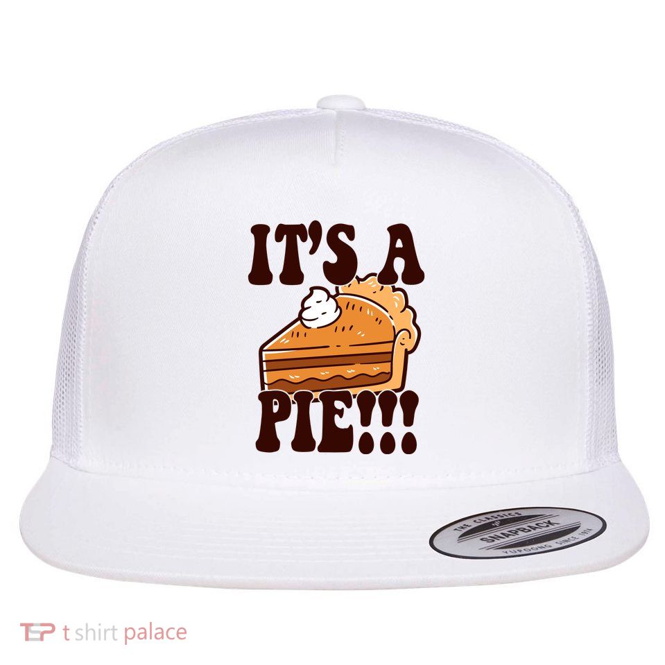 Its A Pie Funny Thanksgiving Flatbill Hat