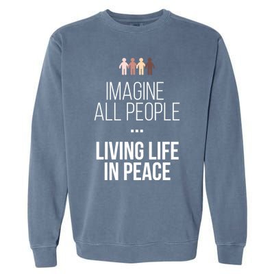 Imagine All People Living Life In Peace Inspirational Quote Gift Garment-Dyed Sweatshirt