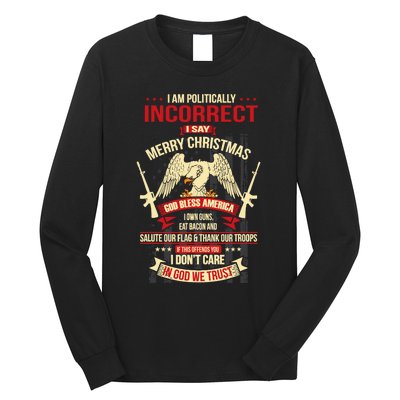 I Am Politically Incorrect I Say Merry Christmas Long Sleeve Shirt