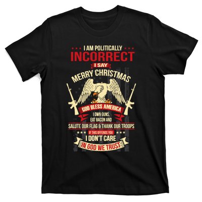 I Am Politically Incorrect I Say Merry Christmas T-Shirt