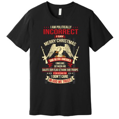 I Am Politically Incorrect I Say Merry Christmas Premium T-Shirt