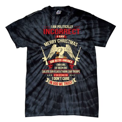 I Am Politically Incorrect I Say Merry Christmas Tie-Dye T-Shirt