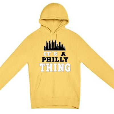 It's A Philly Thing Its A Philadelphia Thing Fan Premium Pullover Hoodie