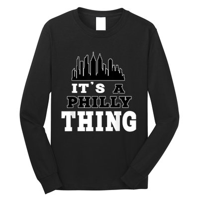 It's A Philly Thing Its A Philadelphia Thing Fan Long Sleeve Shirt