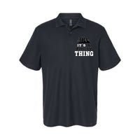 It's A Philly Thing Its A Philadelphia Thing Fan Softstyle Adult Sport Polo