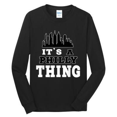 It's A Philly Thing Its A Philadelphia Thing Fan Tall Long Sleeve T-Shirt