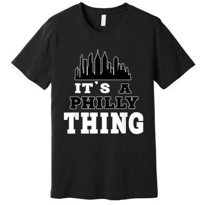 It's A Philly Thing Its A Philadelphia Thing Fan Premium T-Shirt