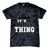 It's A Philly Thing Its A Philadelphia Thing Fan Tie-Dye T-Shirt