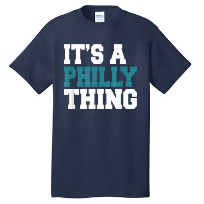 IT'S A PHILLY THING It's A Philadelphia Thing Fan Lover Tall T-Shirt