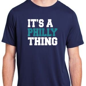 IT'S A PHILLY THING It's A Philadelphia Thing Fan Lover Adult ChromaSoft Performance T-Shirt