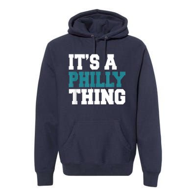 IT'S A PHILLY THING It's A Philadelphia Thing Fan Lover Premium Hoodie