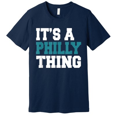 IT'S A PHILLY THING It's A Philadelphia Thing Fan Lover Premium T-Shirt