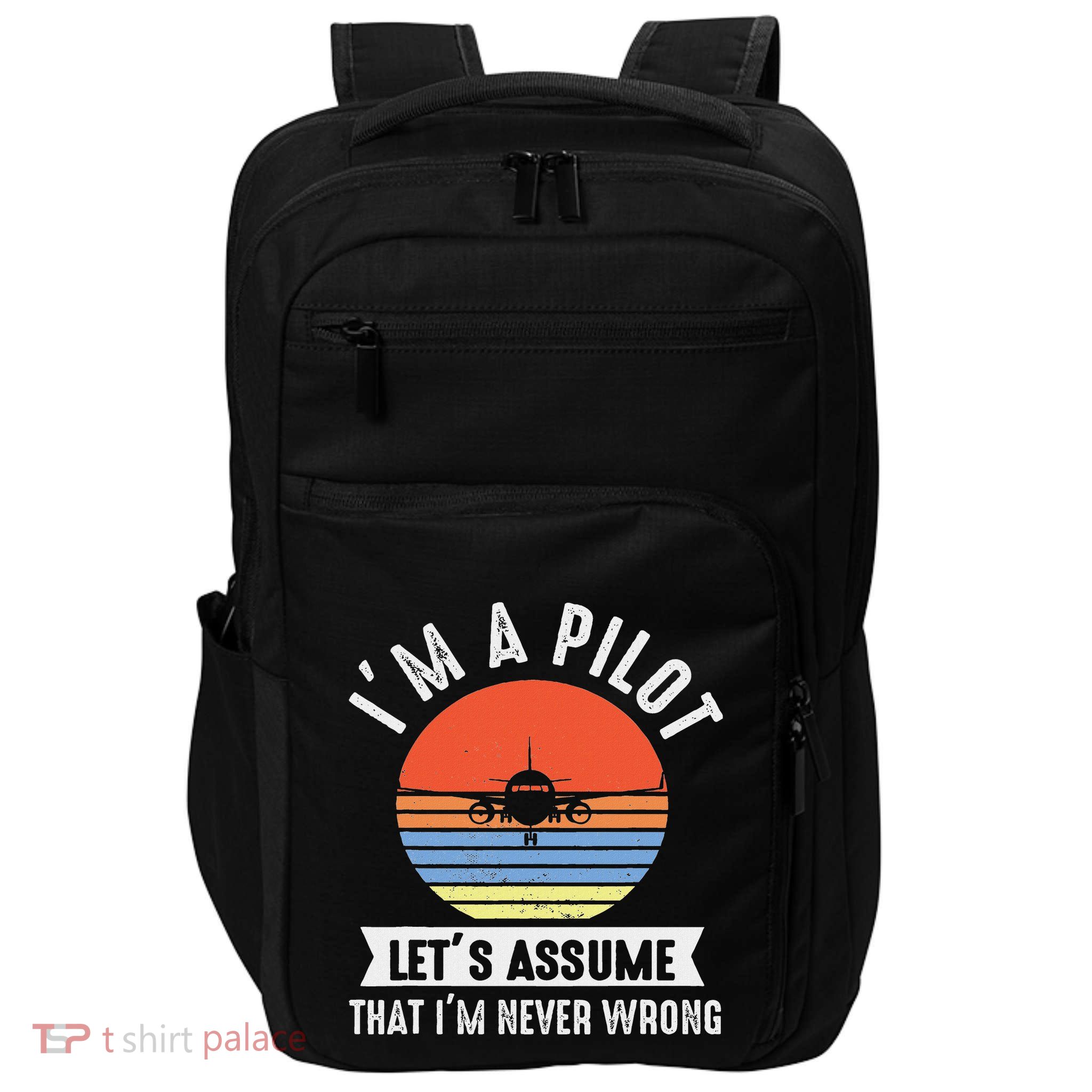 IM A Pilot Lets Assume That IM Never Wrong Airplane Impact Tech Backpack