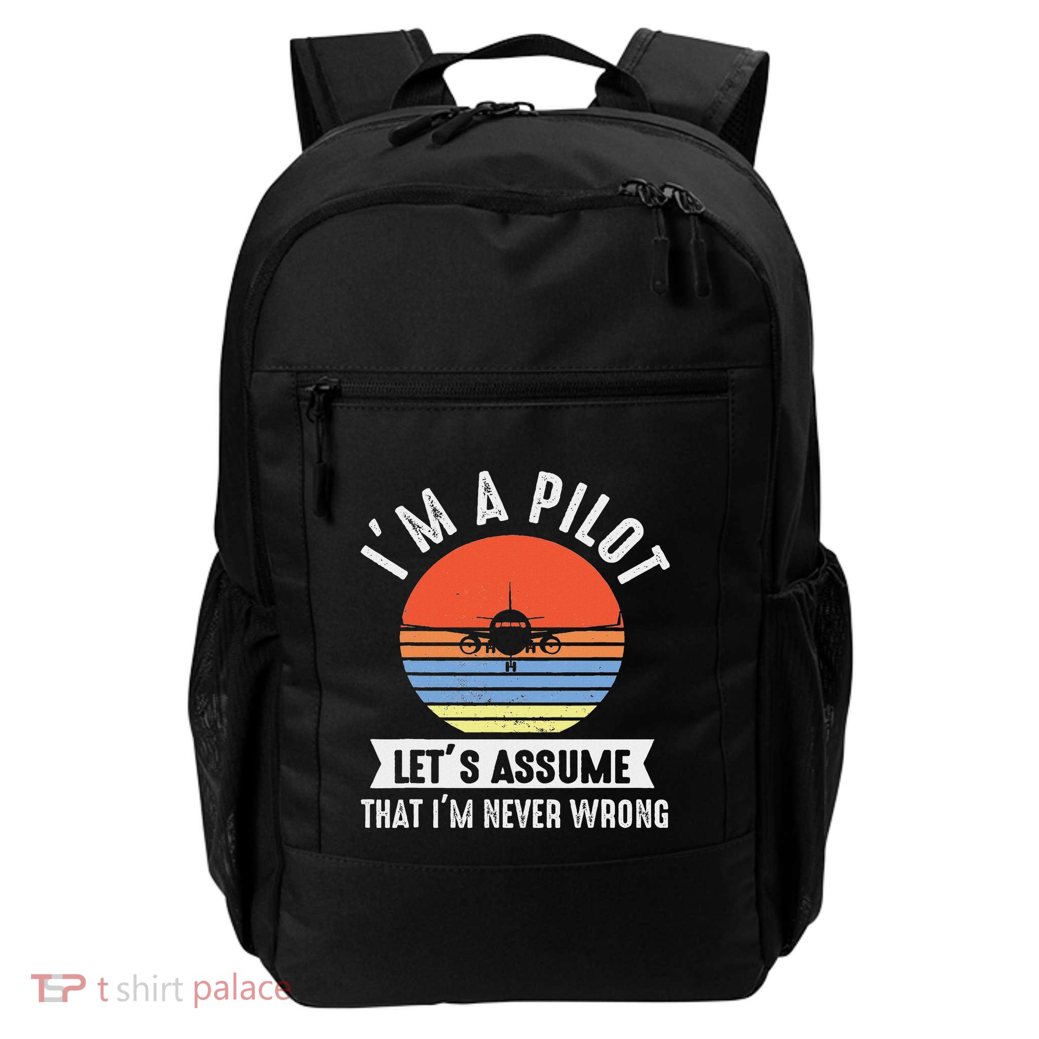 IM A Pilot Lets Assume That IM Never Wrong Airplane Daily Commute Backpack