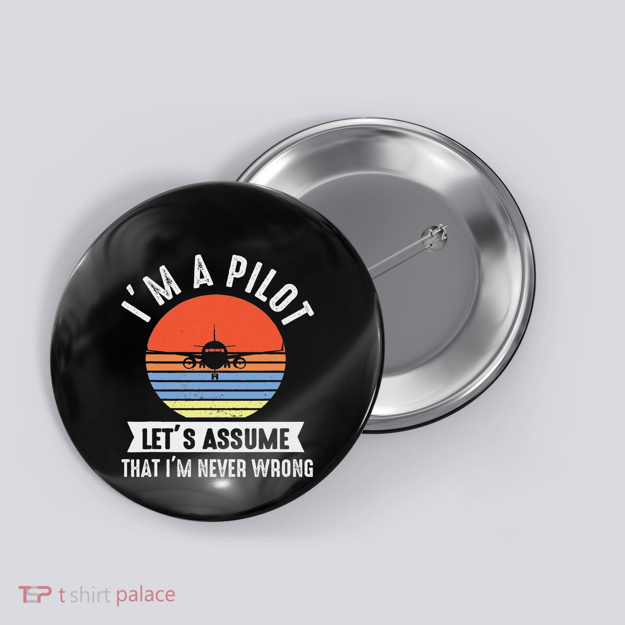 IM A Pilot Lets Assume That IM Never Wrong Airplane Button