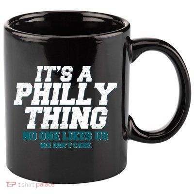 It's A Philly Thing No One Likes Us We Don't Care Football Fan 11oz C Handle Ceramic Mug