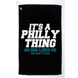 It's A Philly Thing No One Likes Us We Don't Care Football Fan Platinum Collection Golf Towel