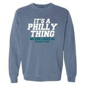 It's A Philly Thing No One Likes Us We Don't Care Football Fan Garment-Dyed Sweatshirt