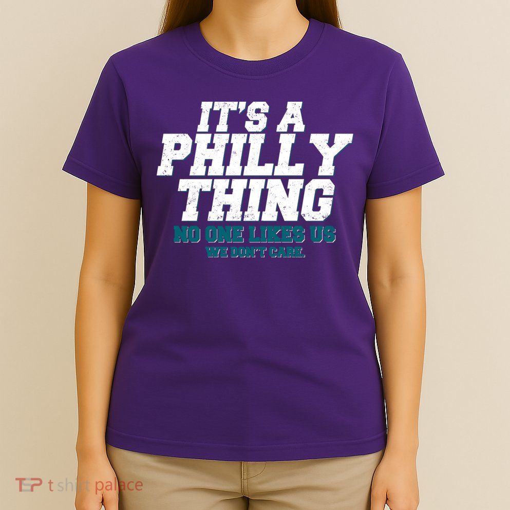 It's A Philly Thing No One Likes Us We Don't Care Football Fan T-Shirt