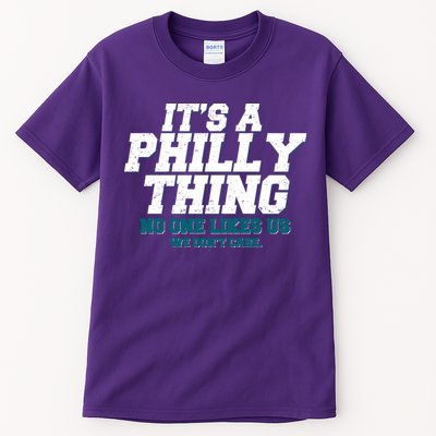 It's A Philly Thing No One Likes Us We Don't Care Football Fan Tall T-Shirt