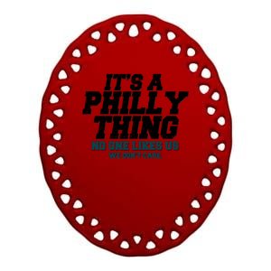 It's A Philly Thing No One Likes Us We Don't Care Football Fan Ceramic Oval Ornament